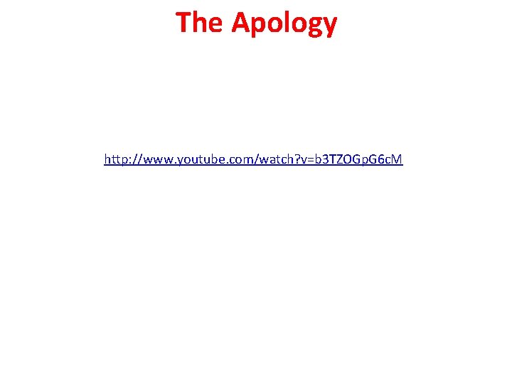 The Apology http: //www. youtube. com/watch? v=b 3 TZOGp. G 6 c. M 