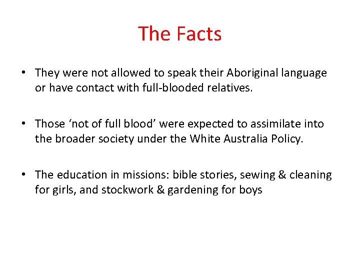 The Facts • They were not allowed to speak their Aboriginal language or have