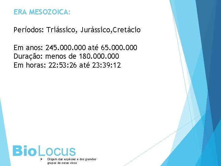 ERA MESOZOICA: Períodos: Triássico, Jurássico, Cretácio Em anos: 245. 000 até 65. 000 Duração: