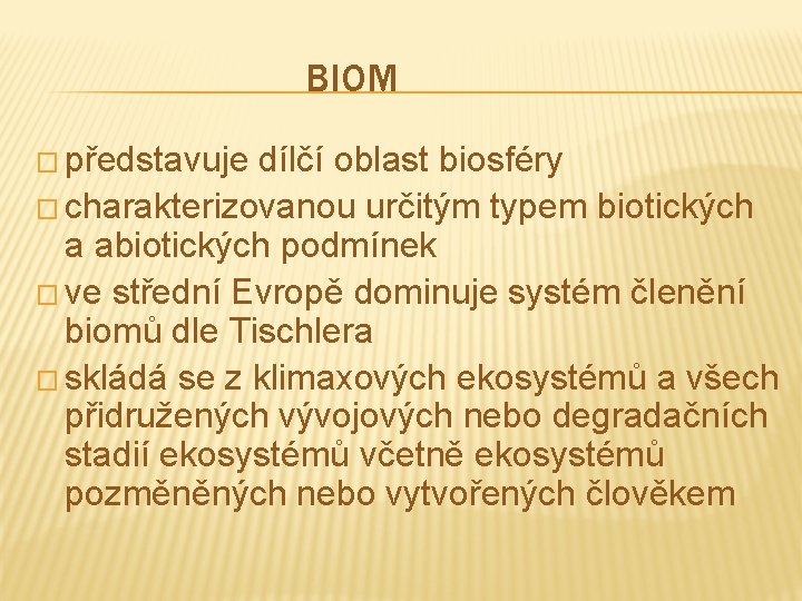 BIOM � představuje dílčí oblast biosféry � charakterizovanou určitým typem biotických a abiotických podmínek