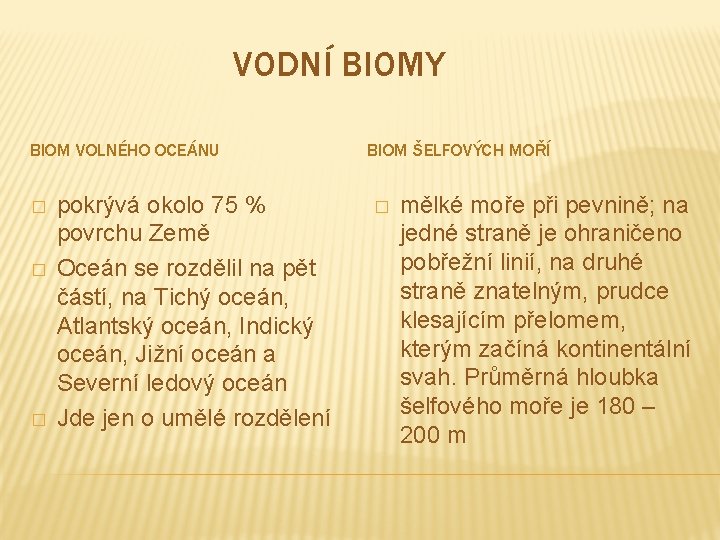 VODNÍ BIOMY BIOM VOLNÉHO OCEÁNU � � � pokrývá okolo 75 % povrchu Země