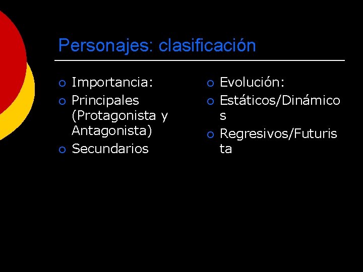 Personajes: clasificación ¡ ¡ ¡ Importancia: Principales (Protagonista y Antagonista) Secundarios ¡ ¡ ¡