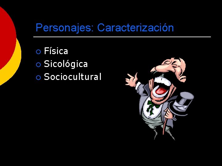 Personajes: Caracterización Física ¡ Sicológica ¡ Sociocultural ¡ 