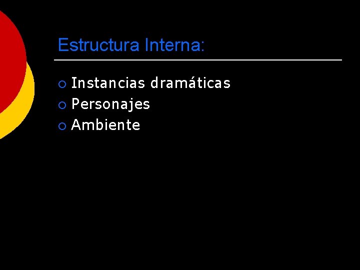 Estructura Interna: Instancias dramáticas ¡ Personajes ¡ Ambiente ¡ 