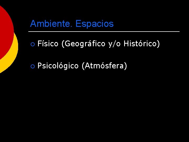 Ambiente. Espacios ¡ Físico (Geográfico y/o Histórico) ¡ Psicológico (Atmósfera) 