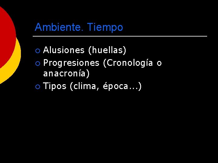 Ambiente. Tiempo Alusiones (huellas) ¡ Progresiones (Cronología o anacronía) ¡ Tipos (clima, época. .