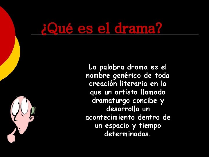 ¿Qué es el drama? La palabra drama es el nombre genérico de toda creación