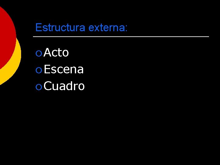 Estructura externa: ¡ Acto ¡ Escena ¡ Cuadro 