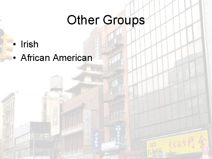 Other Groups • Irish • African American 
