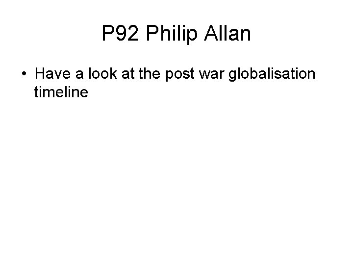 P 92 Philip Allan • Have a look at the post war globalisation timeline