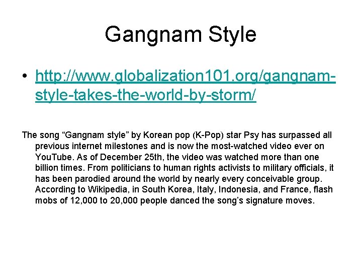 Gangnam Style • http: //www. globalization 101. org/gangnamstyle-takes-the-world-by-storm/ The song “Gangnam style” by Korean