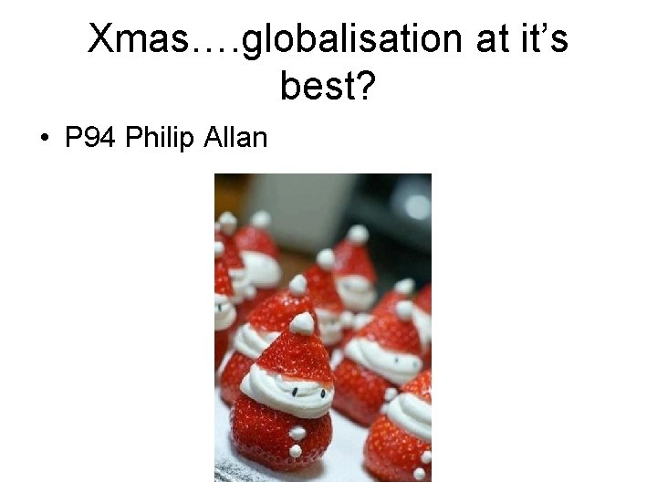 Xmas…. globalisation at it’s best? • P 94 Philip Allan 