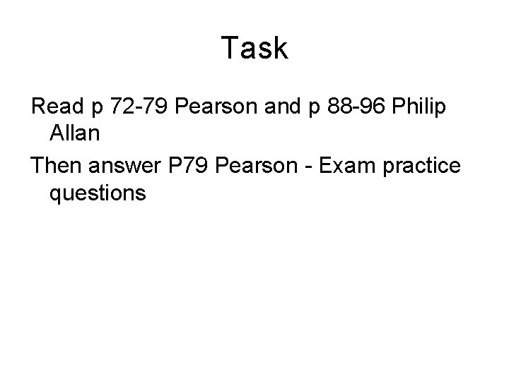 Task Read p 72 -79 Pearson and p 88 -96 Philip Allan Then answer