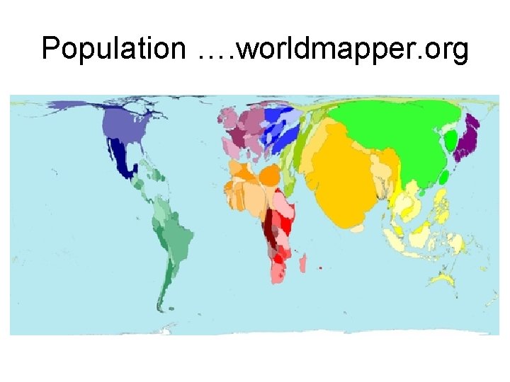 Population …. worldmapper. org 
