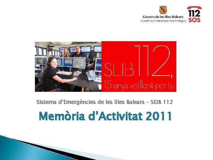 Sistema d’Emergències de les Illes Balears – SEIB 112 Memòria d’Activitat 2011 