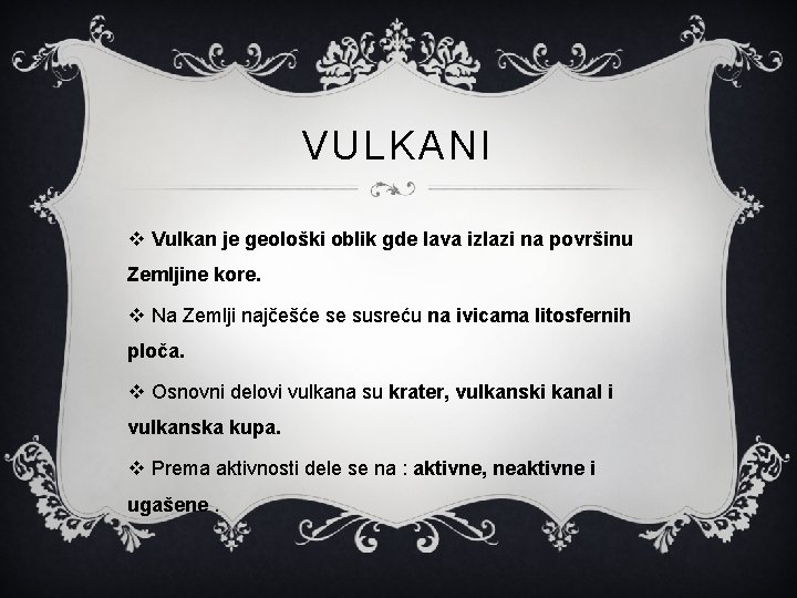 VULKANI v Vulkan je geološki oblik gde lava izlazi na površinu Zemljine kore. v