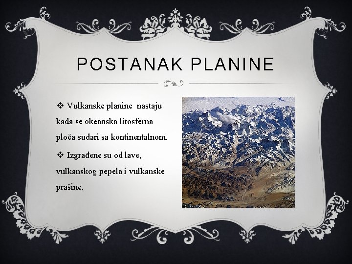 POSTANAK PLANINE v Vulkanske planine nastaju kada se okeanska litosferna ploča sudari sa kontinentalnom.