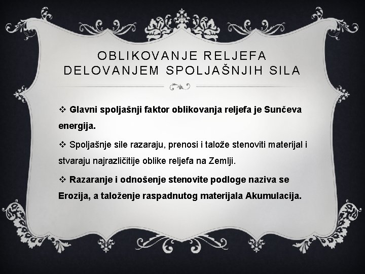 OBLIKOVANJE RELJEFA DELOVANJEM SPOLJAŠNJIH SILA v Glavni spoljašnji faktor oblikovanja reljefa je Sunčeva energija.