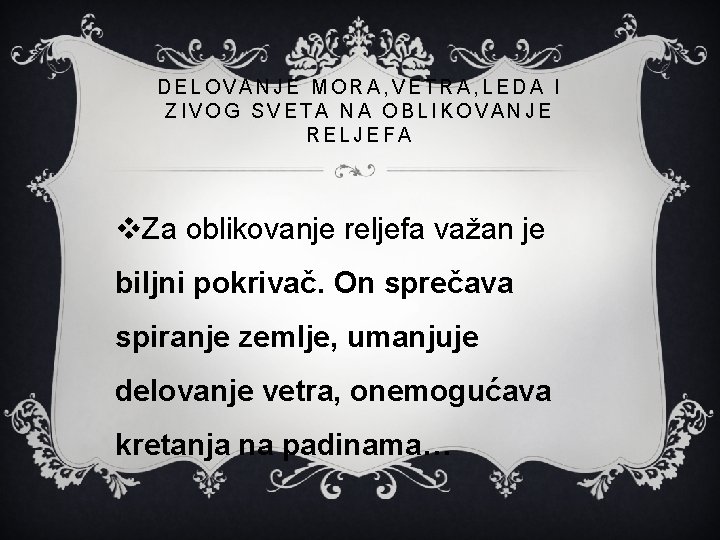 DELOVANJE MORA, VETRA, LEDA I ZIVOG SVETA NA OBLIKOVANJE RELJEFA v. Za oblikovanje reljefa