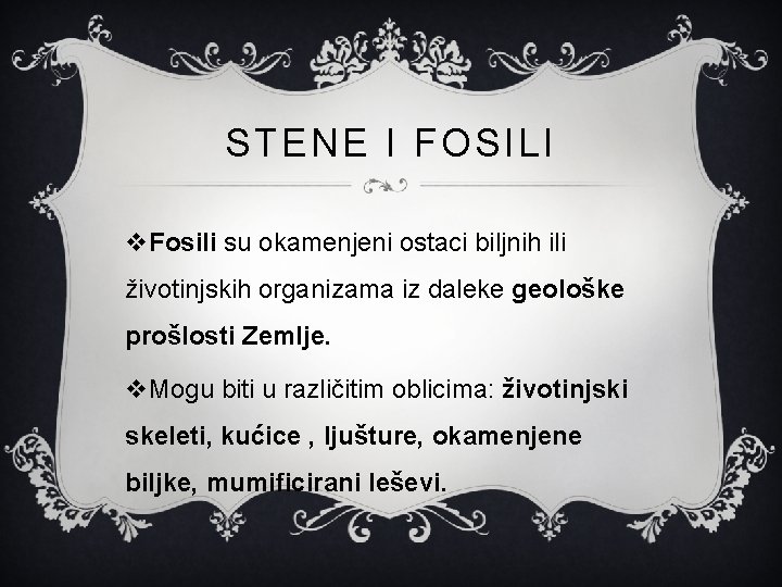 STENE I FOSILI v. Fosili su okamenjeni ostaci biljnih ili životinjskih organizama iz daleke