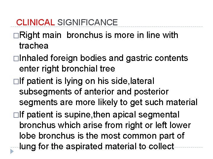 CLINICAL SIGNIFICANCE �Right main bronchus is more in line with trachea �Inhaled foreign bodies