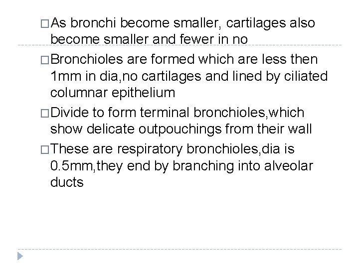 �As bronchi become smaller, cartilages also become smaller and fewer in no �Bronchioles are