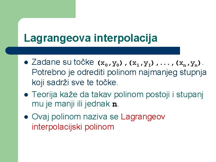 Lagrangeova interpolacija l l l Zadane su točke (x 0, y 0), (x 1,