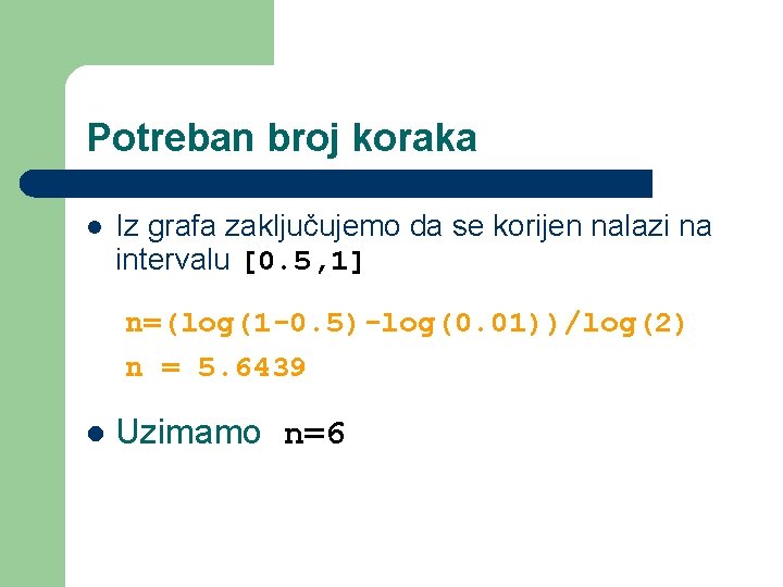 Potreban broj koraka l Iz grafa zaključujemo da se korijen nalazi na intervalu [0.