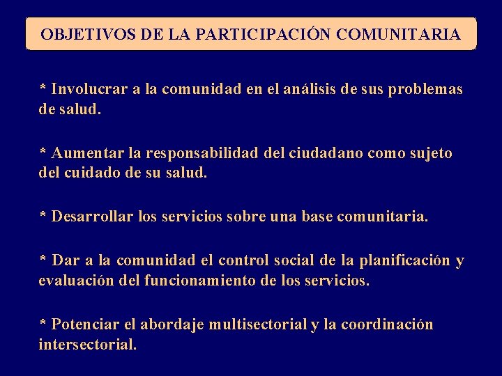 OBJETIVOS DE LA PARTICIPACIÓN COMUNITARIA * Involucrar a la comunidad en el análisis de