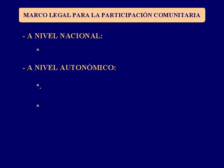 MARCO LEGAL PARA LA PARTICIPACIÓN COMUNITARIA - A NIVEL NACIONAL: * - A NIVEL