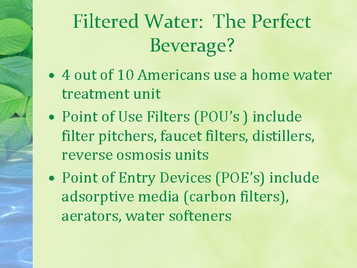 Filtered Water: The Perfect Beverage? • 4 out of 10 Americans use a home