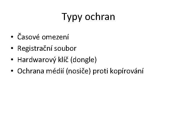 Typy ochran • • Časové omezení Registrační soubor Hardwarový klíč (dongle) Ochrana médií (nosiče)