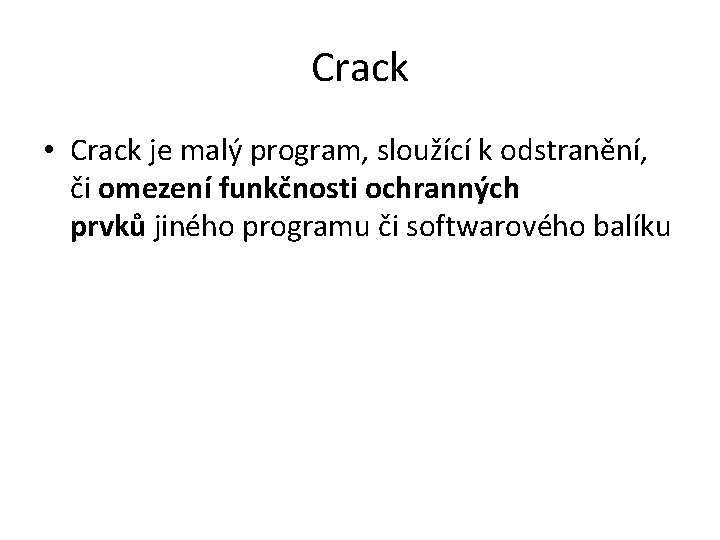 Crack • Crack je malý program, sloužící k odstranění, či omezení funkčnosti ochranných prvků