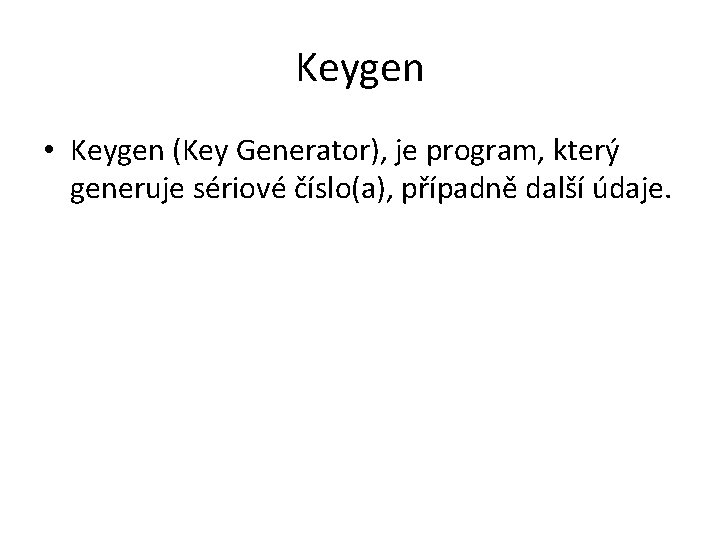Keygen • Keygen (Key Generator), je program, který generuje sériové číslo(a), případně další údaje.