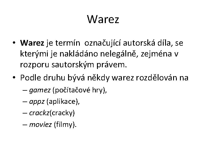 Warez • Warez je termín označující autorská díla, se kterými je nakládáno nelegálně, zejména
