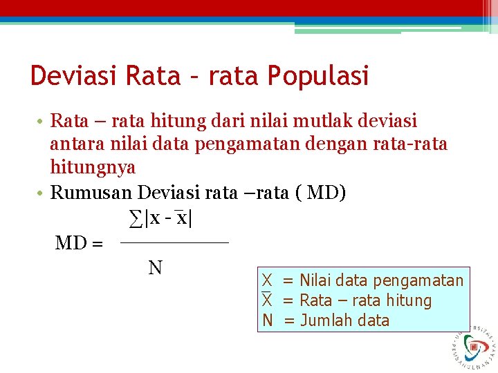 Deviasi Rata – rata Populasi • Rata – rata hitung dari nilai mutlak deviasi