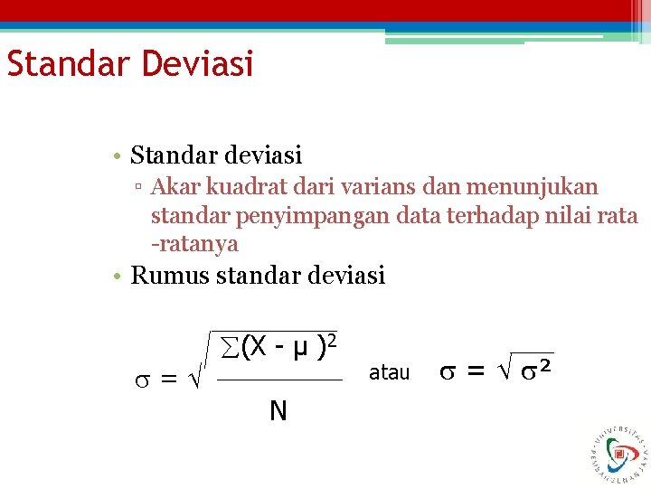 Standar Deviasi • Standar deviasi ▫ Akar kuadrat dari varians dan menunjukan standar penyimpangan