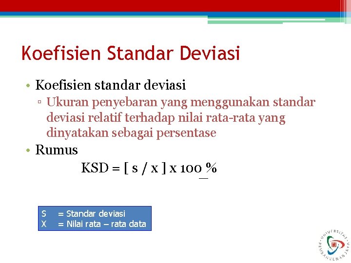 Koefisien Standar Deviasi • Koefisien standar deviasi ▫ Ukuran penyebaran yang menggunakan standar deviasi