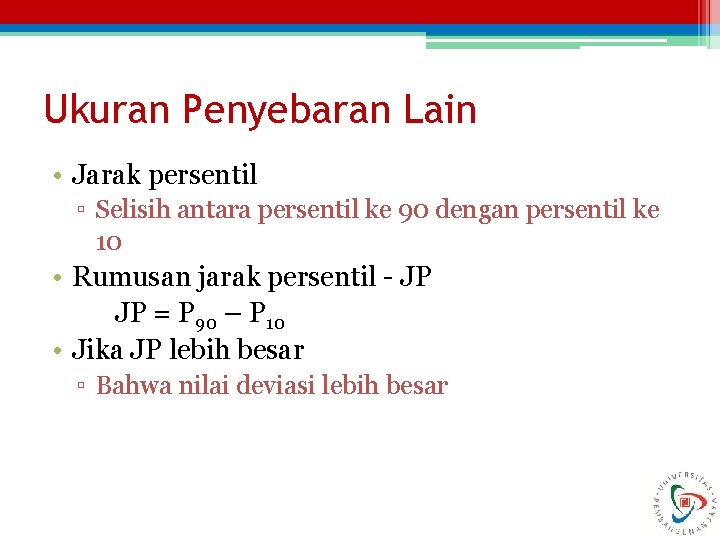 Ukuran Penyebaran Lain • Jarak persentil ▫ Selisih antara persentil ke 90 dengan persentil