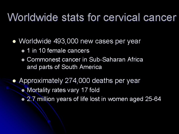 Worldwide stats for cervical cancer l Worldwide 493, 000 new cases per year 1