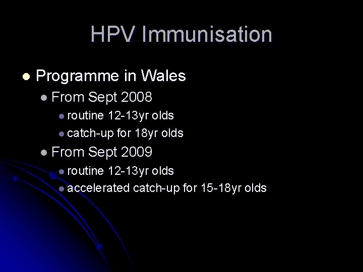 HPV Immunisation l Programme in Wales l From Sept 2008 l routine 12 -13