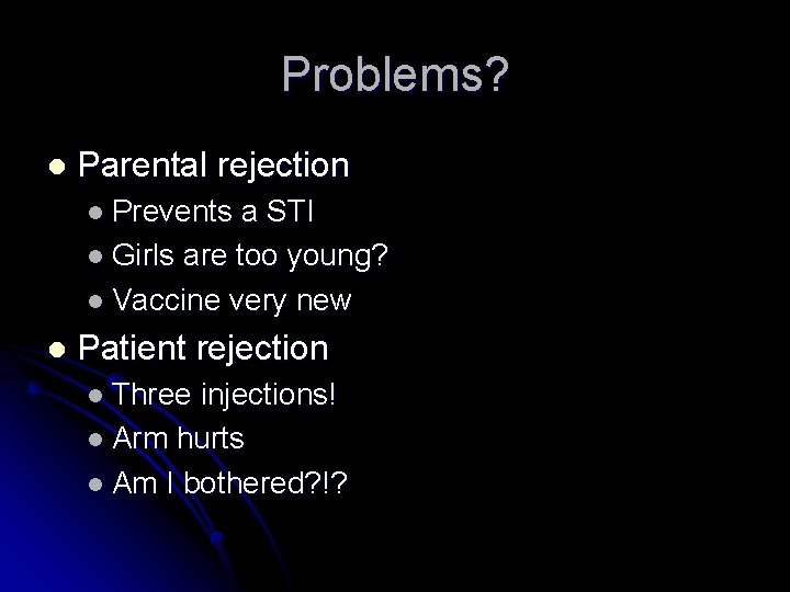 Problems? l Parental rejection l Prevents a STI l Girls are too young? l