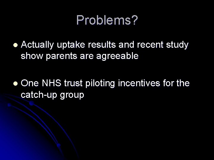 Problems? l Actually uptake results and recent study show parents are agreeable l One