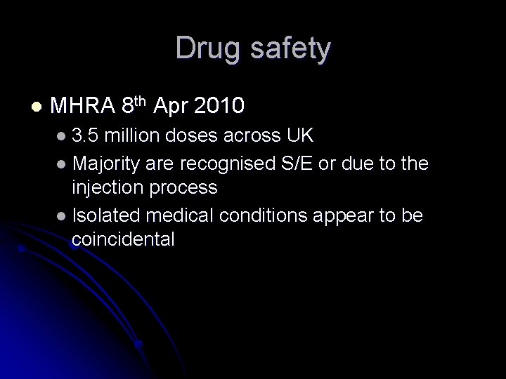 Drug safety l MHRA 8 th Apr 2010 l 3. 5 million doses across