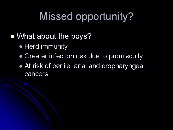 Missed opportunity? l What about the boys? l Herd immunity l Greater infection risk