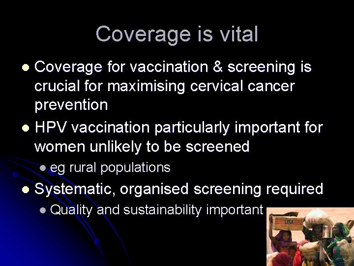 Coverage is vital Coverage for vaccination & screening is crucial for maximising cervical cancer