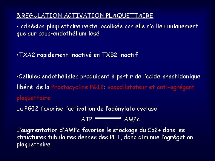 5. REGULATION ACTIVATION PLAQUETTAIRE • adhésion plaquettaire reste localisée car elle n’a lieu uniquement