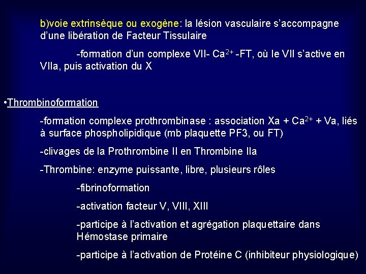 b)voie extrinsèque ou exogène: la lésion vasculaire s’accompagne d’une libération de Facteur Tissulaire -formation
