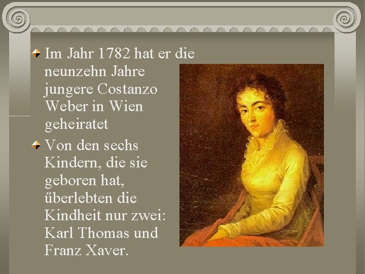 Im Jahr 1782 hat er die neunzehn Jahre jungere Costanzo Weber in Wien geheiratet