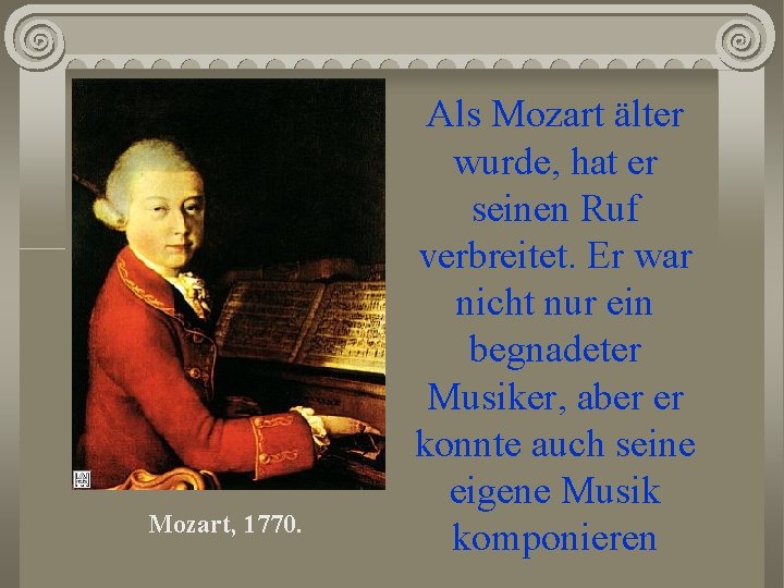 Mozart, 1770. Als Mozart älter wurde, hat er seinen Ruf verbreitet. Er war nicht